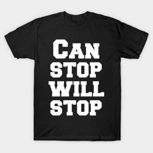 Can stop will stop T-Shirt